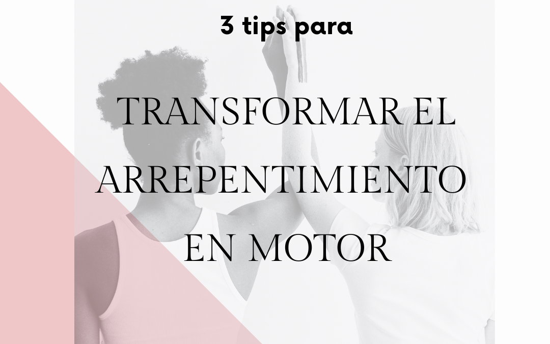 CÓMO TRANSFORMAR EL ARREPENTIMIENTO EN MOTOR