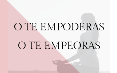 O te empoderas o te empeoras